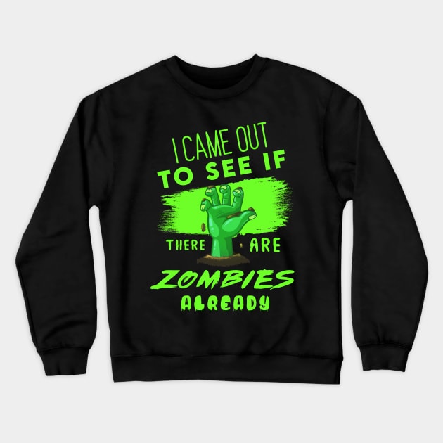 I Came out to see if there are Zombies already Crewneck Sweatshirt by Enzai